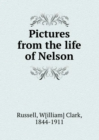 Обложка книги Pictures from the life of Nelson, William Clark Russell