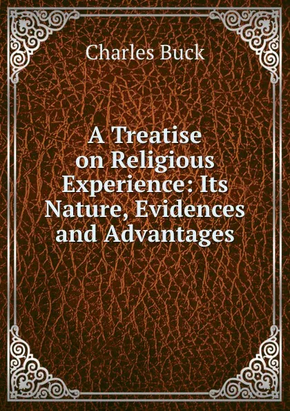 Обложка книги A Treatise on Religious Experience: Its Nature, Evidences and Advantages, Charles Buck