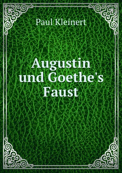 Обложка книги Augustin und Goethe.s Faust, Paul Kleinert