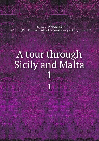 Обложка книги A tour through Sicily and Malta. 1, Patrick Brydone