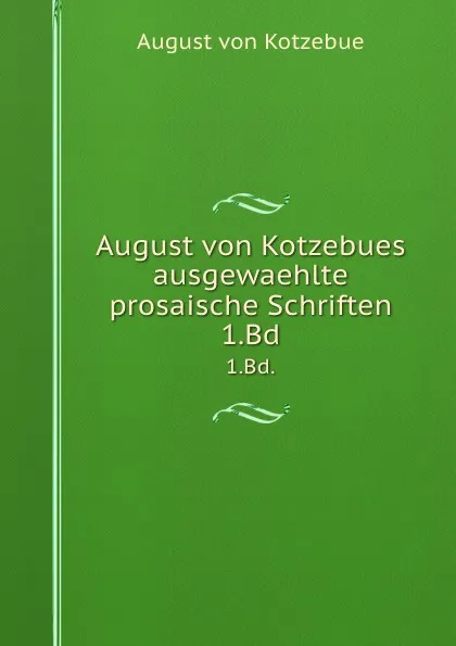 Обложка книги August von Kotzebues ausgewaehlte prosaische Schriften. 1.Bd., August von Kotzebue