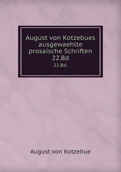 Обложка книги August von Kotzebues ausgewaehlte prosaische Schriften. 22.Bd., August von Kotzebue