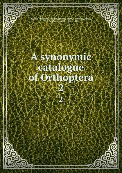 Обложка книги A synonymic catalogue of Orthoptera. 2, William Forsell Kirby