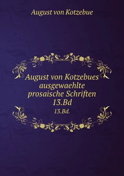 Обложка книги August von Kotzebues ausgewaehlte prosaische Schriften. 13.Bd., August von Kotzebue