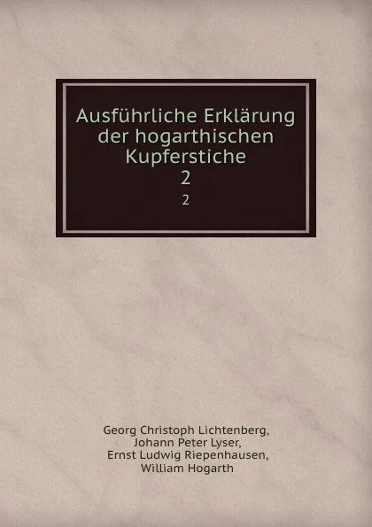 Обложка книги Ausfuhrliche Erklarung der hogarthischen Kupferstiche. 2, Georg Christoph Lichtenberg