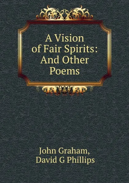 Обложка книги A Vision of Fair Spirits: And Other Poems, John Graham