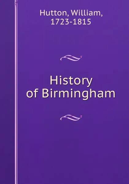 Обложка книги History of Birmingham, William Hutton