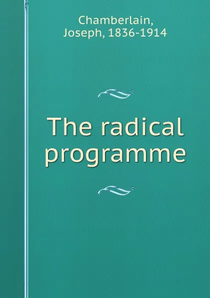 Обложка книги The radical programme, Joseph Chamberlain