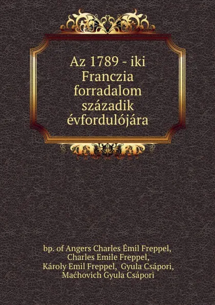 Обложка книги Az 1789 - iki Franczia forradalom szazadik evfordulojara, Charles Émil Freppel