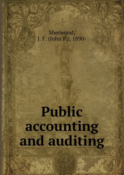 Обложка книги Public accounting and auditing, John F. Sherwood