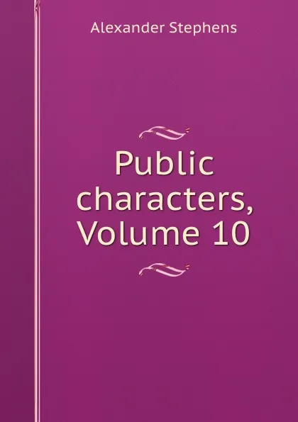 Обложка книги Public characters, Volume 10, Alexander Stephens