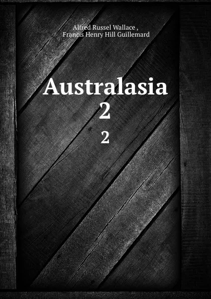 Обложка книги Australasia. 2, Alfred Russel Wallace