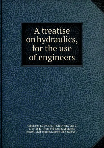 Обложка книги A treatise on hydraulics, for the use of engineers, Aubuisson de Voisins