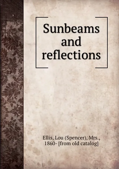 Обложка книги Sunbeams and reflections, Spencer Ellis