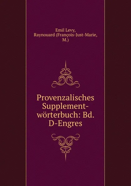 Обложка книги Provenzalisches Supplement-worterbuch: Bd. D-Engres, Emil Levy