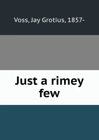 Обложка книги Just a rimey few, Jay Grotius Voss