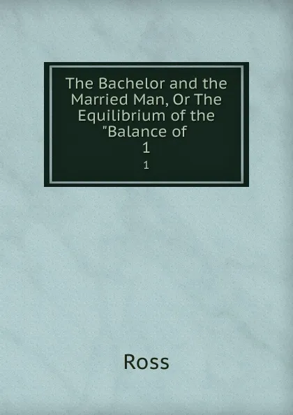 Обложка книги The Bachelor and the Married Man, Or The Equilibrium of the 