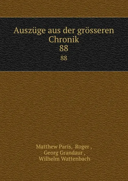 Обложка книги Auszuge aus der grosseren Chronik. 88, Matthew Paris