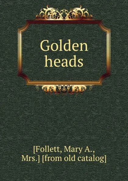 Обложка книги Golden heads, Mary A. Follett