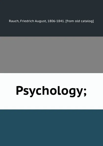 Обложка книги Psychology;, Friedrich August Rauch