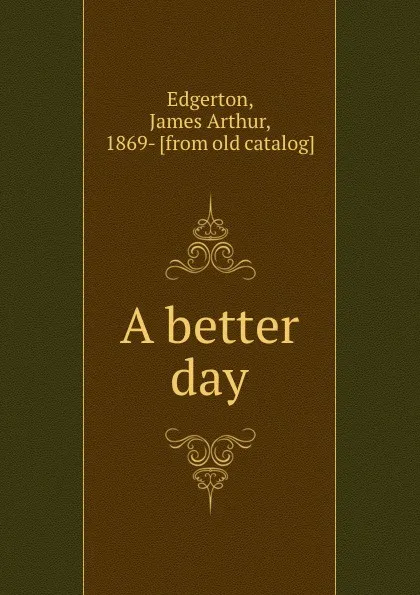 Обложка книги A better day, James Arthur Edgerton