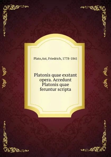 Обложка книги Platonis quae exstant opera. Accedunt Platonis quae feruntur scripta, Friedrich Ast Plato