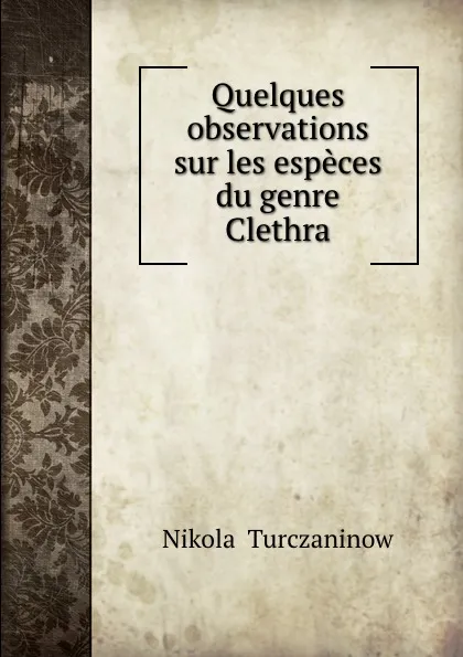 Обложка книги Quelques observations sur les especes du genre Clethra, Nikolai Turczaninow