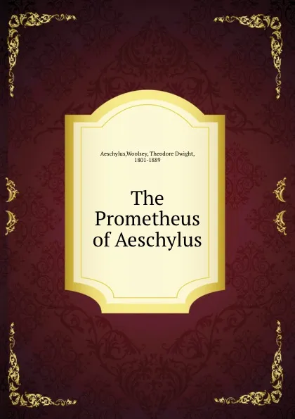 Обложка книги The Prometheus of Aeschylus, Theodore Dwight Woolsey