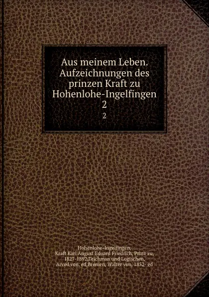 Обложка книги Aus meinem Leben. Aufzeichnungen des prinzen Kraft zu Hohenlohe-Ingelfingen. 2, Kraft Karl August Eduard Friedrich Hohenlohe-Ingelfingen