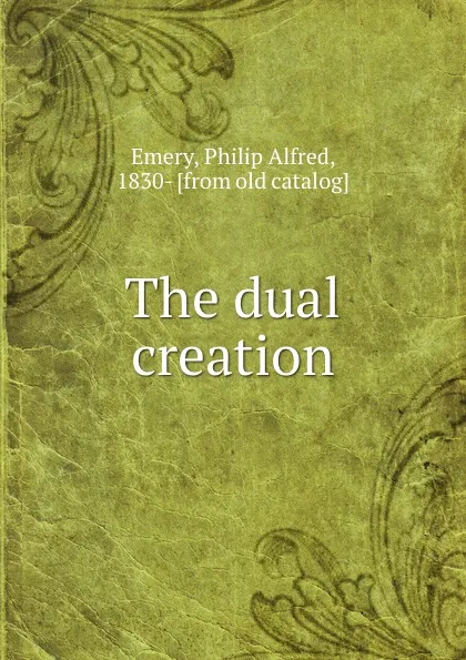 Обложка книги The dual creation, Philip Alfred Emery