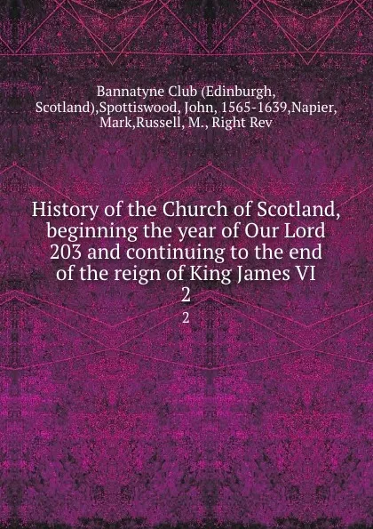 Обложка книги History of the Church of Scotland, beginning the year of Our Lord 203 and continuing to the end of the reign of King James VI. 2, John Spottiswood