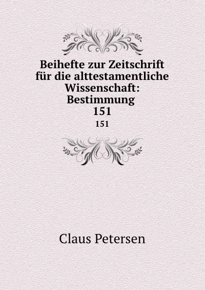 Обложка книги Beihefte zur Zeitschrift fur die alttestamentliche Wissenschaft: Bestimmung . 151, Claus Petersen