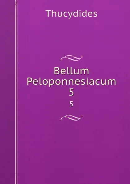Обложка книги Bellum Peloponnesiacum. 5, Thucydides