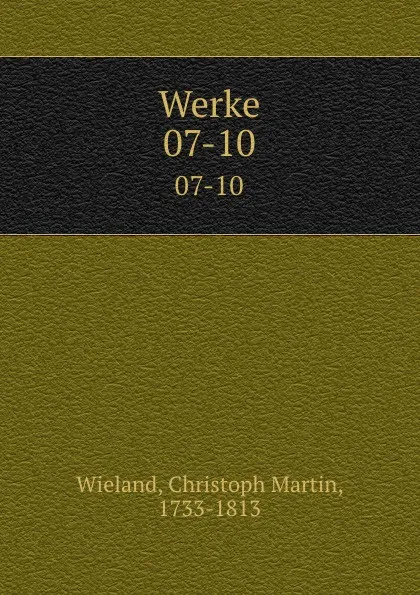 Обложка книги Werke. 07-10, Christoph Martin Wieland