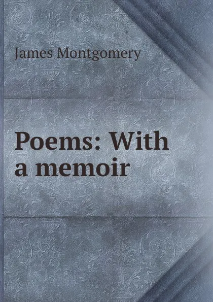 Обложка книги Poems: With a memoir, Montgomery James