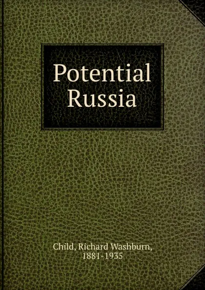 Обложка книги Potential Russia, Richard Washburn Child