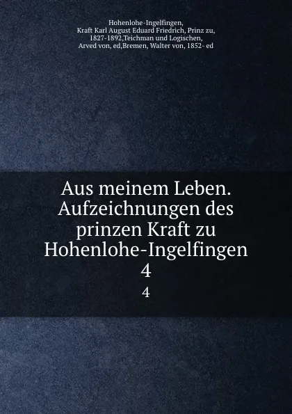 Обложка книги Aus meinem Leben. Aufzeichnungen des prinzen Kraft zu Hohenlohe-Ingelfingen. 4, Kraft Karl August Eduard Friedrich Hohenlohe-Ingelfingen