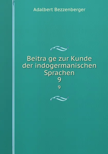 Обложка книги Beitrage zur Kunde der indogermanischen Sprachen. 9, Adalbert Bezzenberger