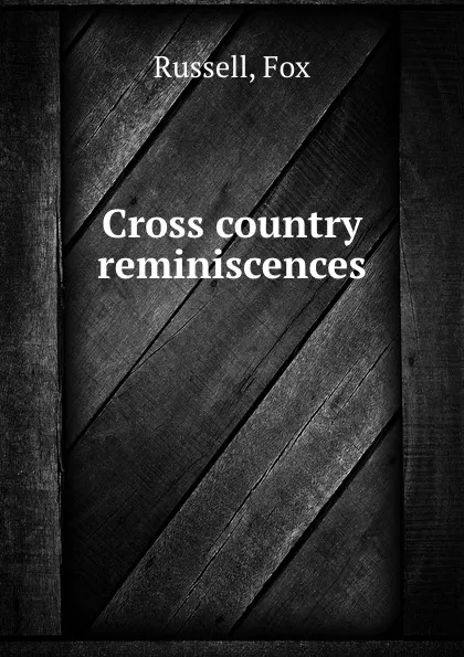 Обложка книги Cross country reminiscences, Fox Russell