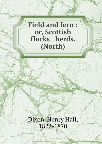 Обложка книги Field and fern : or, Scottish flocks . herds. (North), Henry Hall Dixon