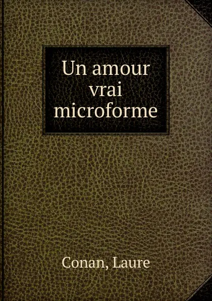 Обложка книги Un amour vrai microforme, Laure Conan