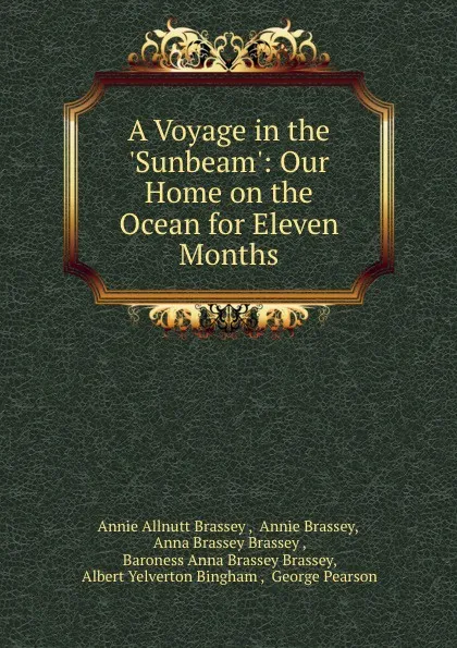 Обложка книги A Voyage in the .Sunbeam.: Our Home on the Ocean for Eleven Months, Annie Allnutt Brassey