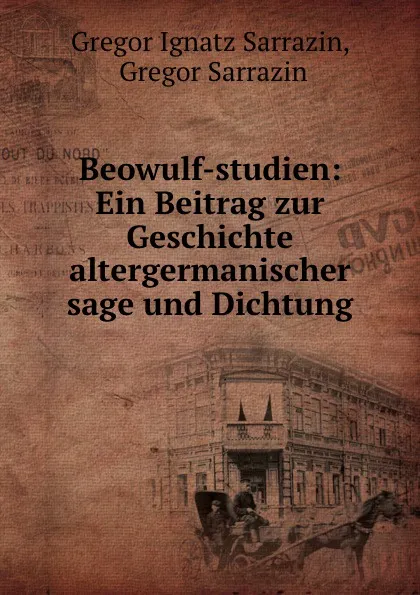 Обложка книги Beowulf-studien: Ein Beitrag zur Geschichte altergermanischer sage und Dichtung, Gregor Ignatz Sarrazin