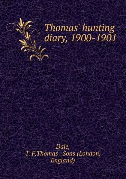 Обложка книги Thomas. hunting diary, 1900-1901, T.F. Dale