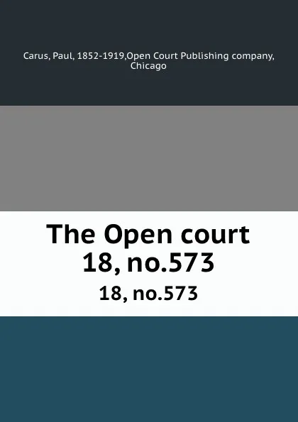 Обложка книги The Open court. 18, no.573, Paul Carus