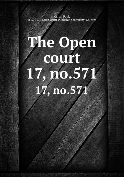 Обложка книги The Open court. 17, no.571, Paul Carus