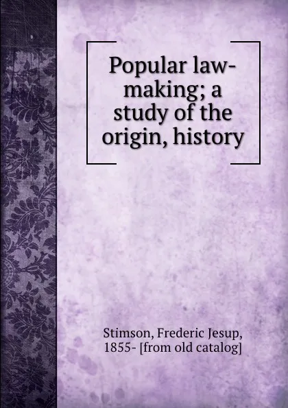 Обложка книги Popular law-making; a study of the origin, history, Frederic Jesup Stimson