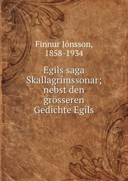 Обложка книги Egils saga Skallagrimssonar; nebst den grosseren Gedichte Egils, Finnur Jónsson