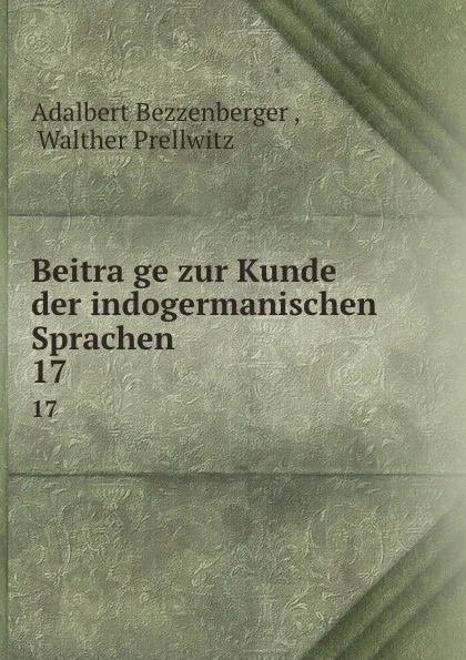 Обложка книги Beitrage zur Kunde der indogermanischen Sprachen. 17, Adalbert Bezzenberger