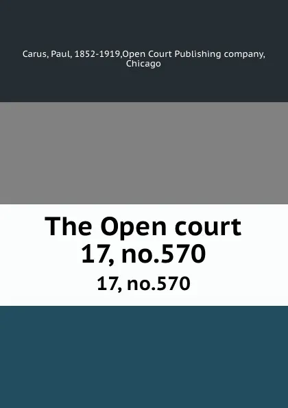 Обложка книги The Open court. 17, no.570, Paul Carus